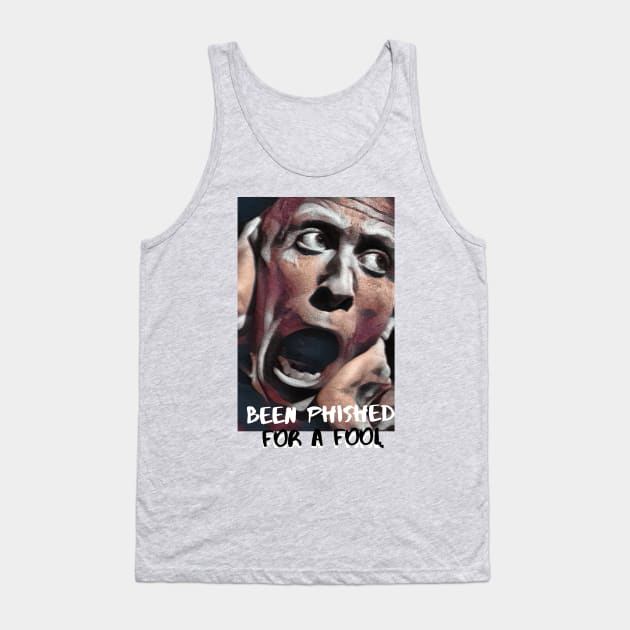 Been Phished for a Fool Tank Top by PersianFMts